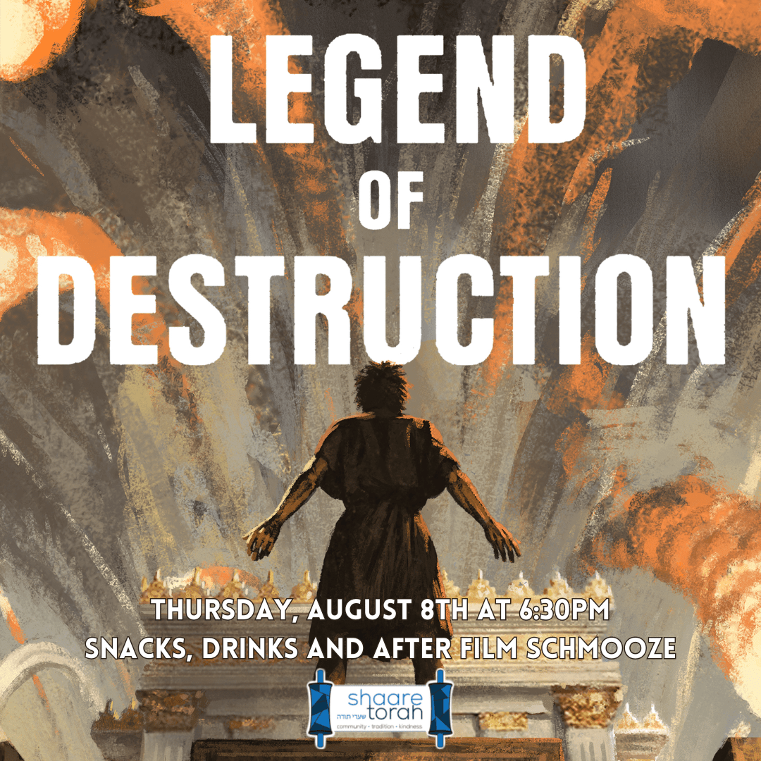 In anticipation of Tisha B'Av, we invite you to our shul for a special screening of "Legend of Destruction,"